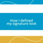 How I defined my signature look