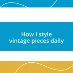 How I style vintage pieces daily