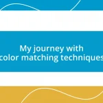 My journey with color matching techniques