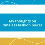 My thoughts on timeless fashion pieces