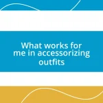 What works for me in accessorizing outfits