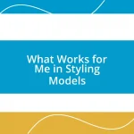 What Works for Me in Styling Models