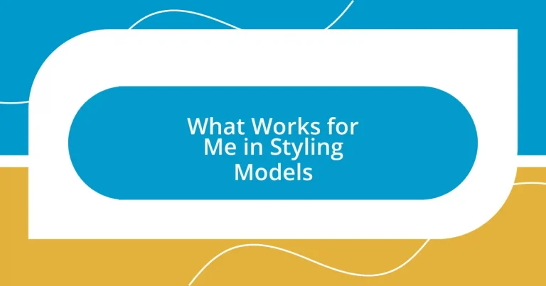 What Works for Me in Styling Models