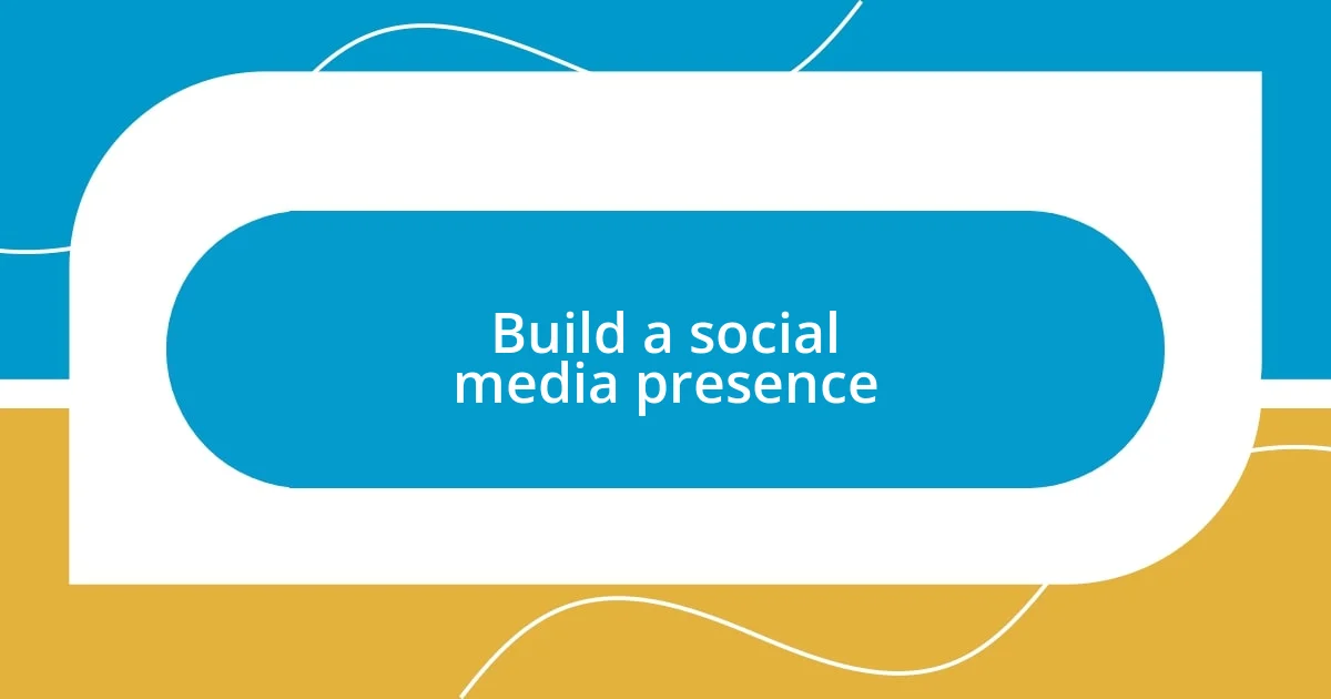 Build a social media presence