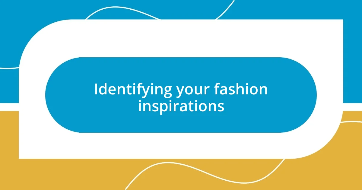 Identifying your fashion inspirations