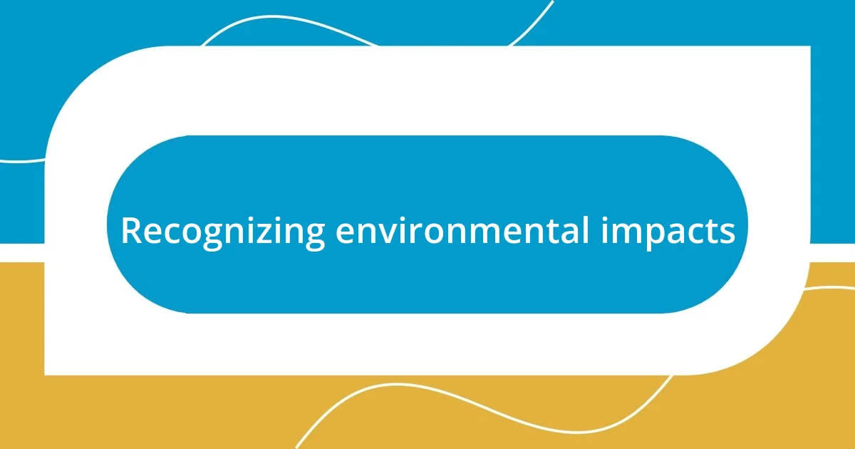 Recognizing environmental impacts