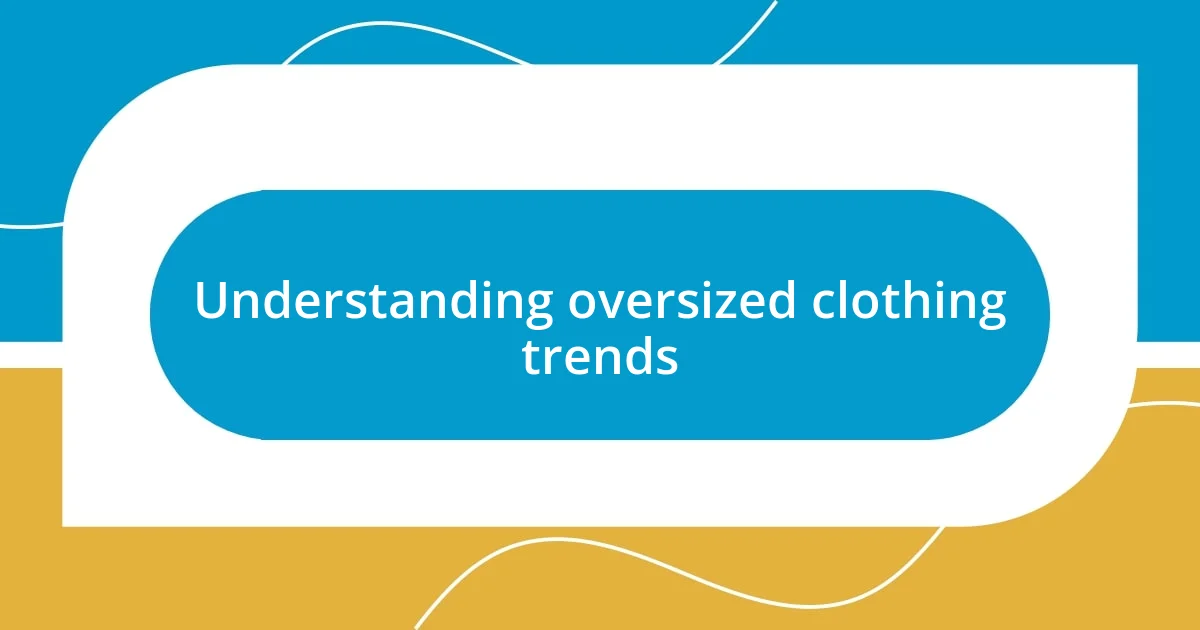 Understanding oversized clothing trends