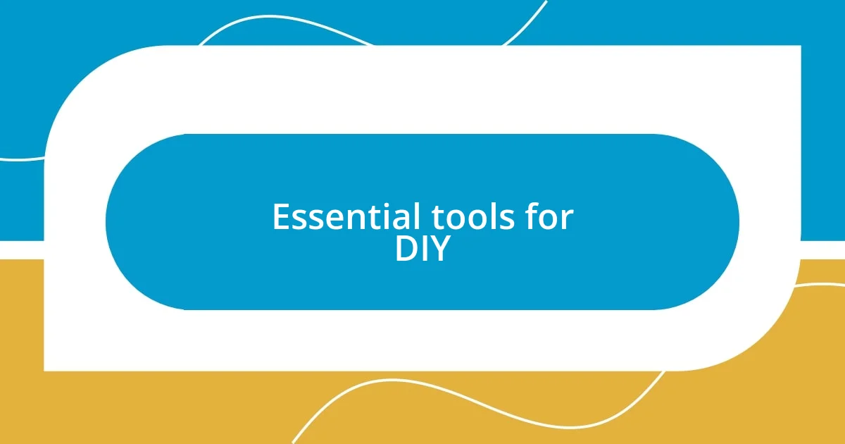 Essential tools for DIY