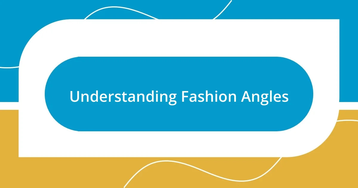 Understanding Fashion Angles