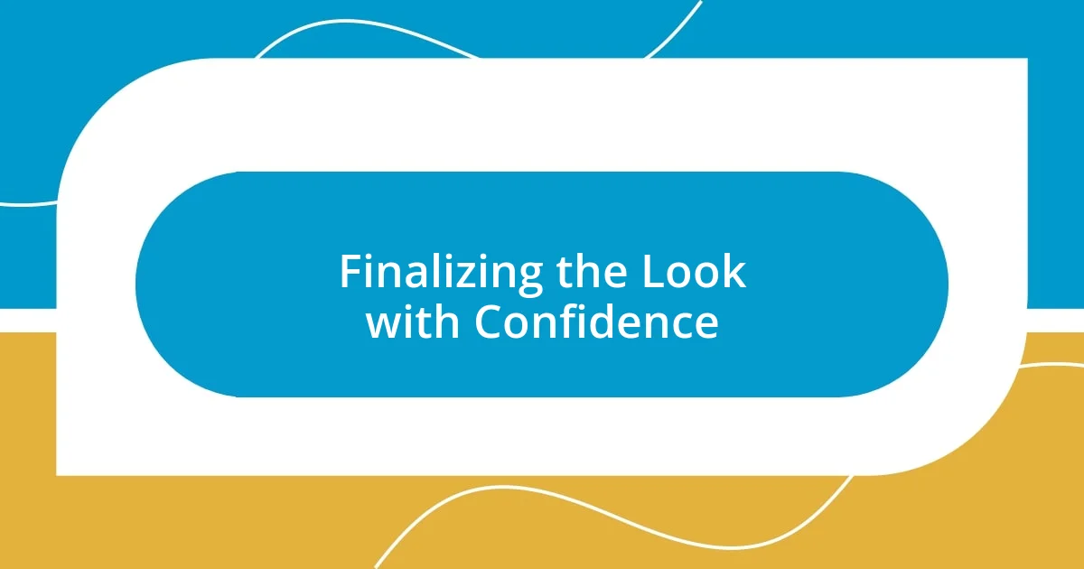 Finalizing the Look with Confidence