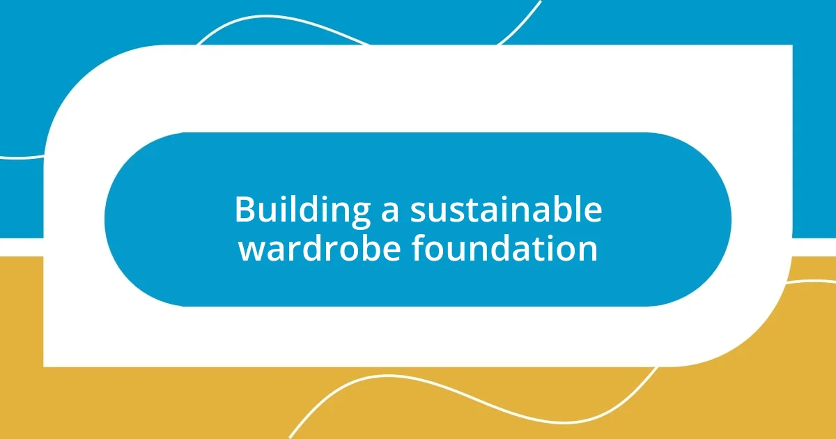 Building a sustainable wardrobe foundation