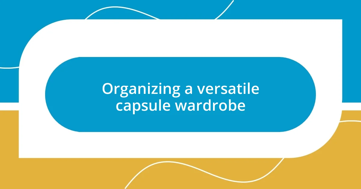 Organizing a versatile capsule wardrobe